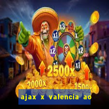 ajax x valencia ao vivo futemax